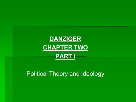 DANZIGER CHAPTER TWO PART I Political Theory and Ideology