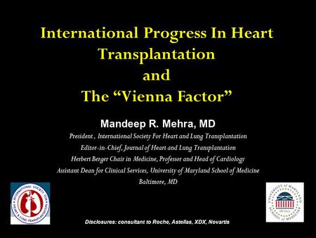 International Progress In Heart Transplantation and The “Vienna Factor” Mandeep R. Mehra, MD President, International Society For Heart and Lung Transplantation.