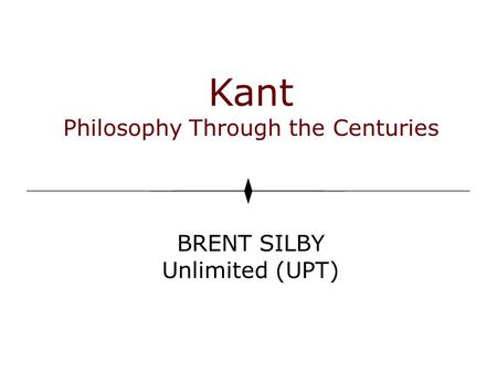 Kant Philosophy Through the Centuries BRENT SILBY Unlimited (UPT)