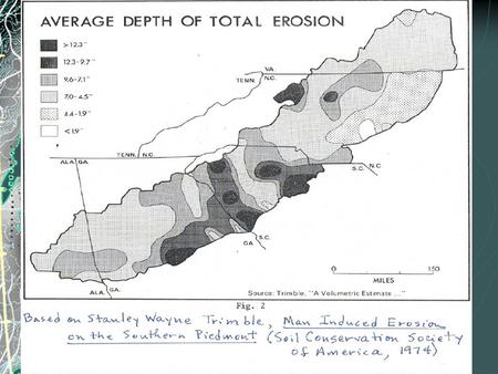 In the Upstate, before the mid- twentieth century, the history of erosion is the history of agriculture.