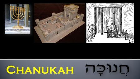 Chanukah. 3 to 4 week study on the “Dedication” of the alter Part 1: A)Background B) Brit HaDasha Yeshua’s Words C) End-time Prophecies D) Prophecies.
