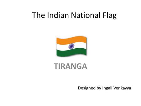 The Indian National Flag TIRANGA Designed by Ingali Venkayya.