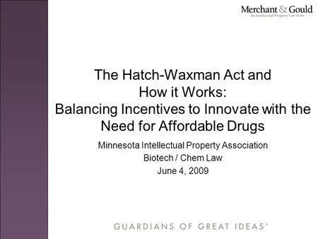 The Hatch-Waxman Act and How it Works: Balancing Incentives to Innovate with the Need for Affordable Drugs Minnesota Intellectual Property Association.