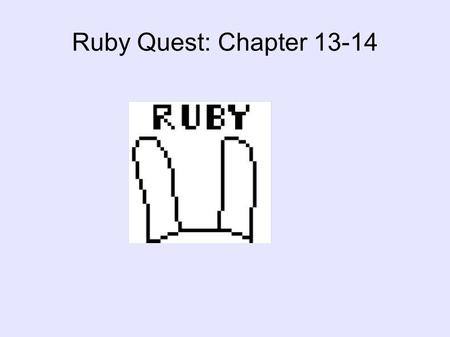 Ruby Quest: Chapter 13-14. Ruby is somewhere TOM is here.