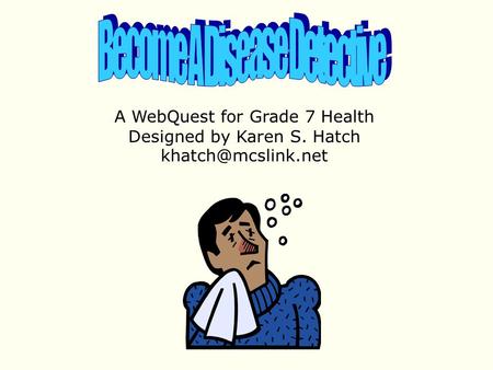 A WebQuest for Grade 7 Health Designed by Karen S. Hatch