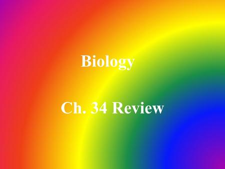 Biology Ch. 34 Review.