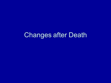 Changes after Death.