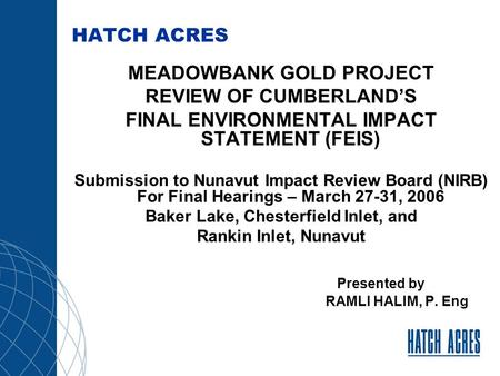 HATCH ACRES MEADOWBANK GOLD PROJECT REVIEW OF CUMBERLAND’S FINAL ENVIRONMENTAL IMPACT STATEMENT (FEIS) Submission to Nunavut Impact Review Board (NIRB)