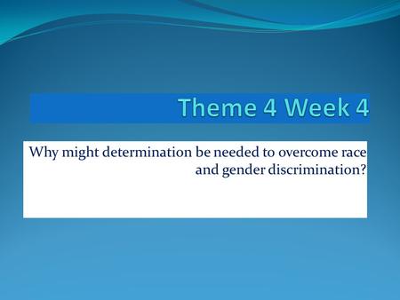 Why might determination be needed to overcome race and gender discrimination?