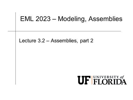 EML 2023 – Modeling, Assemblies Lecture 3.2 – Assemblies, part 2.