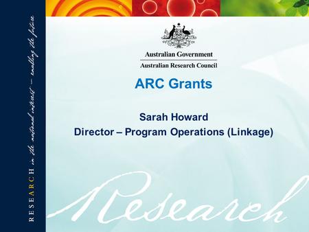 Sarah Howard Director – Program Operations (Linkage) ARC Grants.