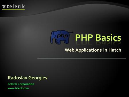 Web Applications in Hatch Radoslav Georgiev Telerik Corporation www.telerik.com.