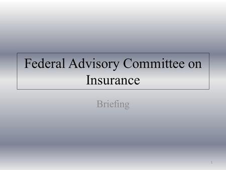 Federal Advisory Committee on Insurance Briefing 1.