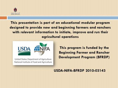 This presentation is part of an educational modular program designed to provide new and beginning farmers and ranchers with relevant information to initiate,