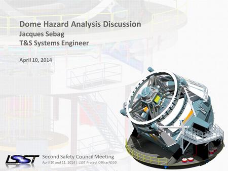 1 Second Safety Council Meeting Tucson 10-11 April 2014 Name of Meeting Location Date - Change in Slide Master Dome Hazard Analysis Discussion Jacques.