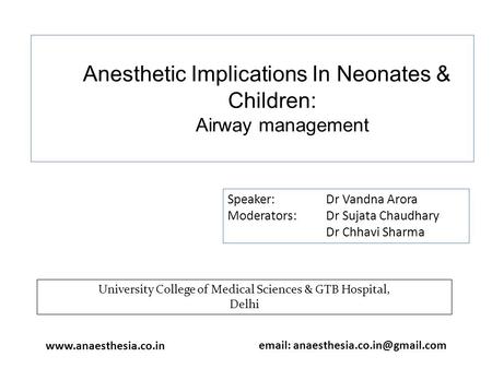 Anesthetic Implications In Neonates & Children: Airway management Speaker: Dr Vandna Arora Moderators: Dr Sujata Chaudhary Dr Chhavi Sharma University.