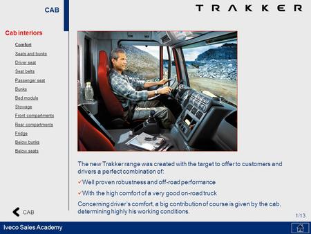 CAB 1/13 Iveco Sales Academy The new Trakker range was created with the target to offer to customers and drivers a perfect combination of: Well proven.