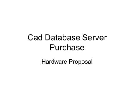 Cad Database Server Purchase Hardware Proposal.