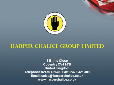 HARPER CHALICE GROUP LIMITED 8 Binns Close Coventry CV4 9TB United Kingdom Telephone 02476 421300 Fax 02476 421 309   harperchalice.co.uk