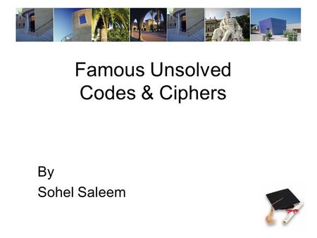 Famous Unsolved Codes & Ciphers By Sohel Saleem. - Dorabella Cipher - Voynich Manuscript - D’Agapeyeff cipher - Beale Ciphers Four popular cipher texts.