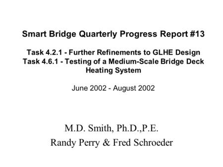 Smart Bridge Quarterly Progress Report #13 Task 4.2.1 - Further Refinements to GLHE Design Task 4.6.1 - Testing of a Medium-Scale Bridge Deck Heating System.