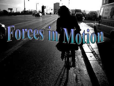 Forces in Motion.