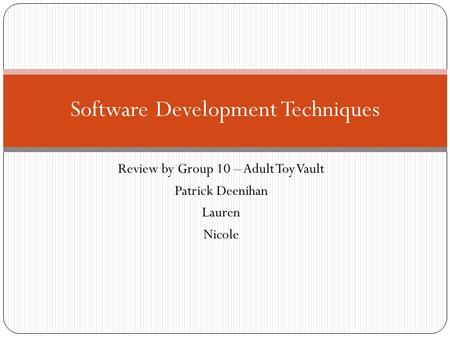 Review by Group 10 – Adult Toy Vault Patrick Deenihan Lauren Nicole Software Development Techniques.