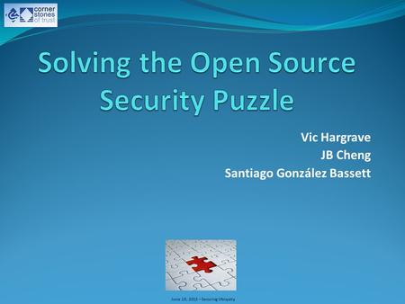 June 18, 2013 – Securing Ubiquity Vic Hargrave JB Cheng Santiago González Bassett.