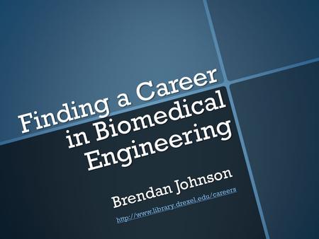 Finding a Career in Biomedical Engineering Brendan Johnson