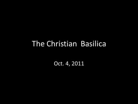 The Christian Basilica Oct. 4, 2011. Introduction The Christian Basilica : A Building Type.