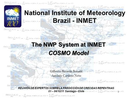 1 National Institute of Meteorology Brazil - INMET The NWP System at INMET COSMO Model Gilberto Ricardo Bonatti Antônio Cardoso Neto REUNIÓN DE EXPERTOS.