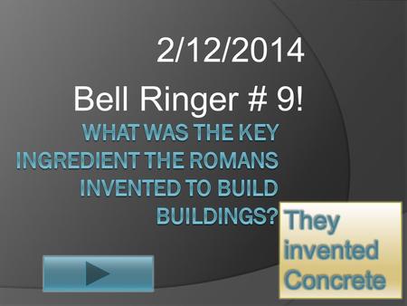 2/12/2014 Bell Ringer # 9! Architecture  Romans got most of their architectural ideas from the Greeks.  They took their buildings and modified them.