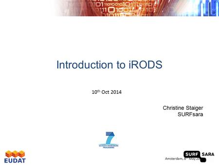 Introduction to iRODS Christine Staiger SURFsara Amsterdam, 8 th May 2014 10 th Oct 2014.