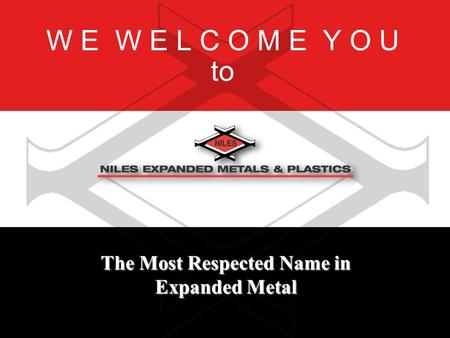 W E W E L C O M E Y O U to The Most Respected Name in Expanded Metal.