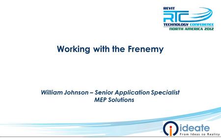 Working with the Frenemy William Johnson – Senior Application Specialist MEP Solutions.