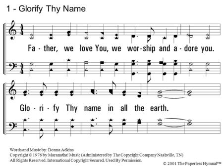 1 - Glorify Thy Name 1. Father, we love You, we worship and adore you.