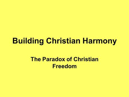 Building Christian Harmony The Paradox of Christian Freedom.