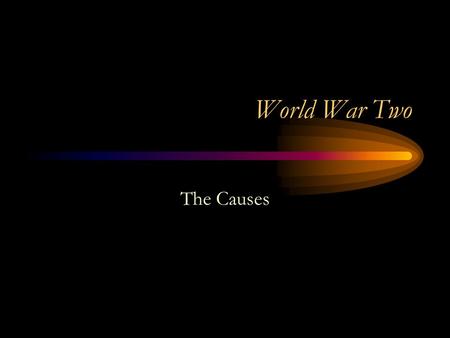 World War Two The Causes.