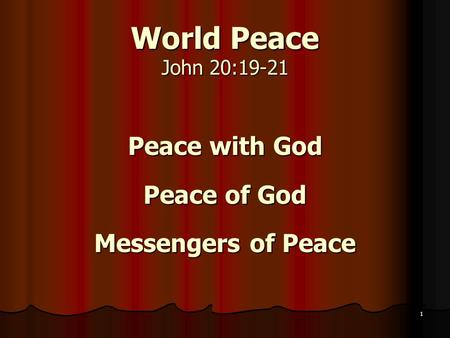 1 World Peace John 20:19-21 Peace with God Peace of God Messengers of Peace.
