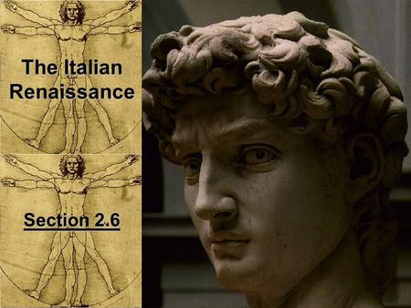 The Italian Renaissance Section 2.6. Definition & Characteristics French for Rebirth –Rebirth of what? A period of commercial, financial, political, and.