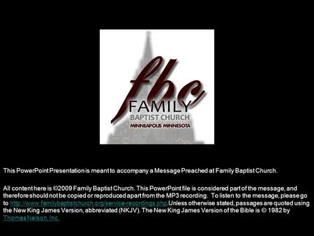 This PowerPoint Presentation is meant to accompany a Message Preached at Family Baptist Church. All content here is ©2009 Family Baptist Church. This PowerPoint.