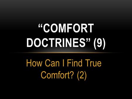 How Can I Find True Comfort? (2) “COMFORT DOCTRINES” (9)