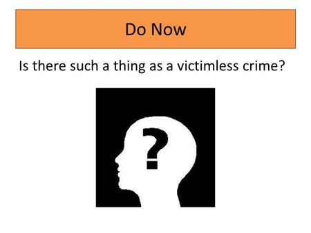 Do Now Is there such a thing as a victimless crime?
