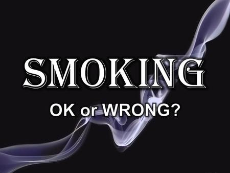 Smoking OK or WRONG?.