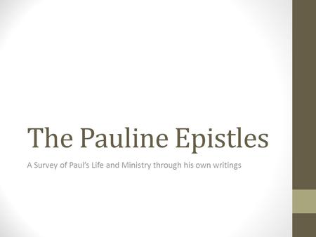 The Pauline Epistles A Survey of Paul’s Life and Ministry through his own writings.