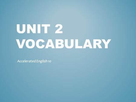 Unit 2 Vocabulary Accelerated English 10.