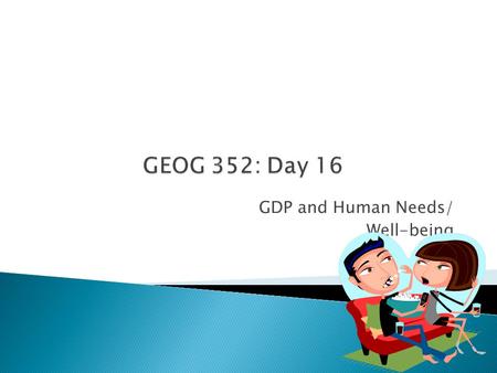 GDP and Human Needs/ Well-being.  Good example of alternative economic practice last weekend: our Co-op’s semi-annual swap.  Final exam will be Tuesday,