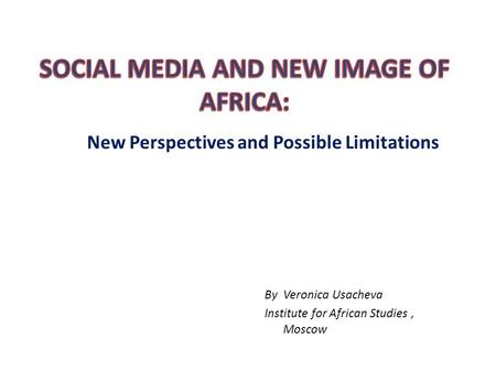 New Perspectives and Possible Limitations By Veronica Usacheva Institute for African Studies, Moscow.