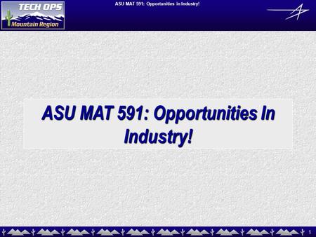1 ASU MAT 591: Opportunities in Industry! ASU MAT 591: Opportunities In Industry!