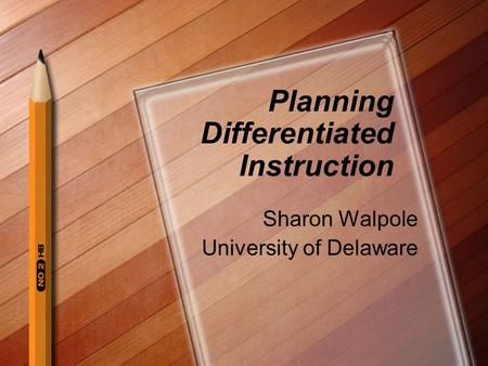 Planning Differentiated Instruction Sharon Walpole University of Delaware.